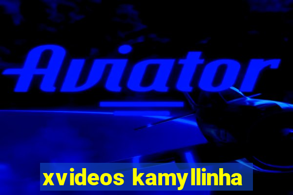 xvideos kamyllinha